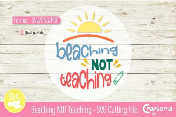 Beaching NOT Teaching SVG: Graphics for T-Shirt Designs