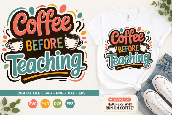 Coffee Before Teaching SVG: Graphics for T-Shirt Designs