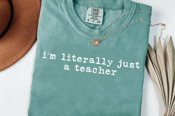 I’m Literally Just a Teacher Shirt Graphics